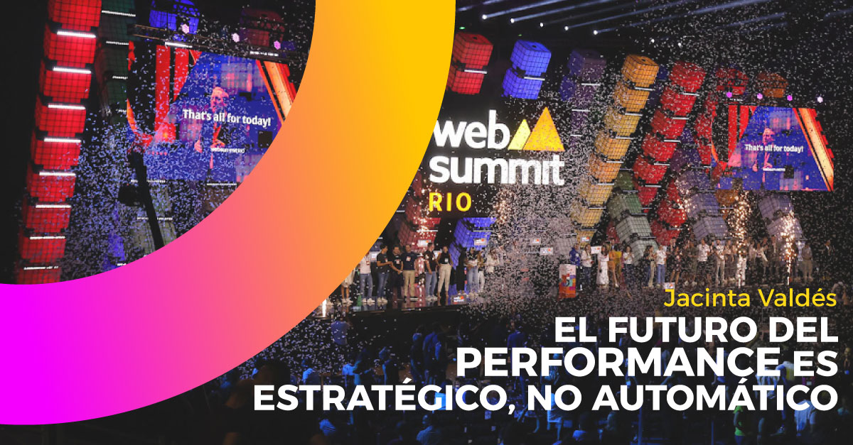 Web Summit 2025: el futuro del performance es estratégico, no automático